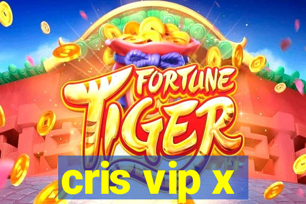 cris vip x